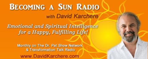 Becoming a Sun Radio with David Karchere - Emotional & Spiritual Intelligence for a Happy, Fulfilling Life!: The Fusion of Fulfilling Mission and The Rays of Enlightened Thought