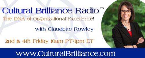 Cultural Brilliance Radio: The DNA of Organizational Excellence with Claudette Rowley: Conversations that Matter: Real Talk for Real Change