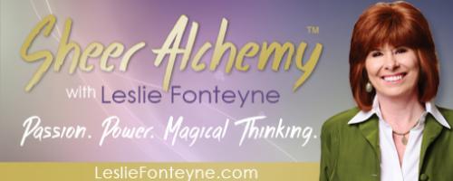 Sheer Alchemy! with Host Leslie Fonteyne: Anxiety and Creativity: Solving Oil and Water