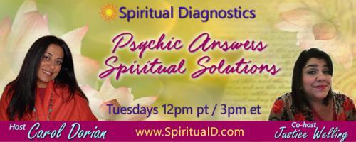 Spiritual Diagnostics Radio - Psychic Answers & Spiritual Solutions with Carol Dorian & Co-host Justice Welling: Correcting the Misdiagnosed