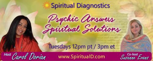 Spiritual Diagnostics Radio - Psychic Answers & Spiritual Solutions with Carol Dorian & Co-host Susanne Evans: Encore: The Energy Response