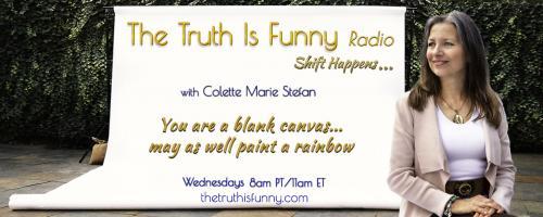The Truth is Funny Radio.....shift happens! with Host Colette Marie Stefan: Can You Control Your DNA? With Guest Charan Surdhar