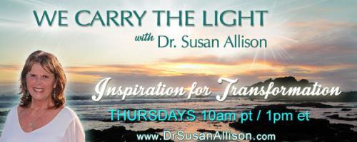 We Carry the Light with Host Dr. Susan Allison: Heart- Broken Open with Kristine Carlson