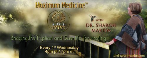 Maximum Medicine with Dr. Sharon Martin: Bridging the Mystical & Scientific for Healing: Plant Shamanism with Matthew Wood